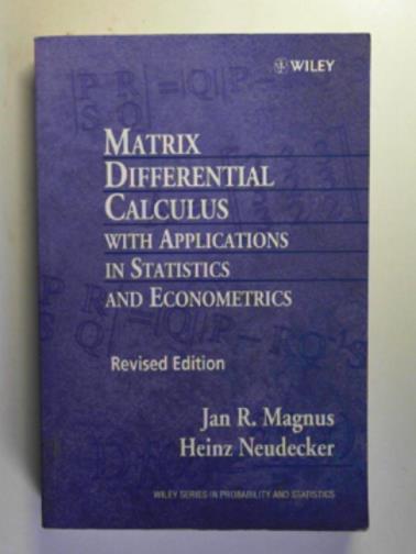 MAGNUS, Jan R.  & NEUDECKER, Heinz - Matrix differential calculus with applications in statistics and econometrics