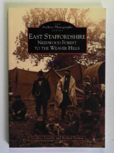 SOWERBY, Geoffrey and FARMAN, Richard (eds) - East Staffordshire: Needwood Forest to the Weaver Hills