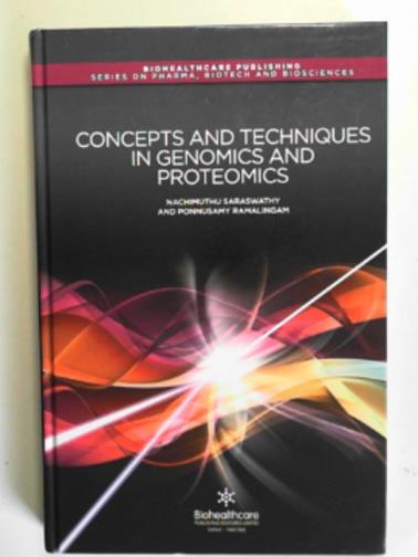 SARASWATHY, Nachimuthu & RAMALINGAM, Ponnusamy - Concepts and techniques in genomics and proteomics
