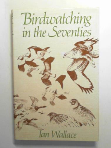WALLACE, Ian - Birdwatching In the seventies