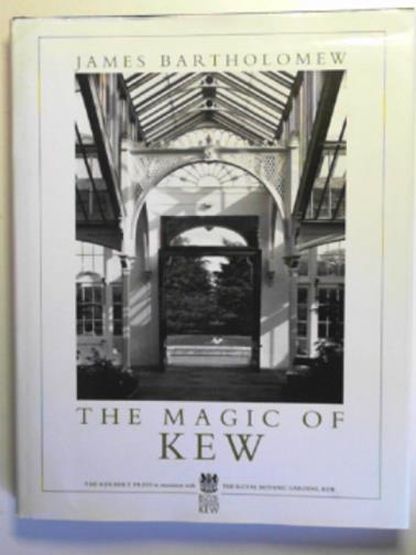 BARTHOLOMEW, James - The magic of Kew
