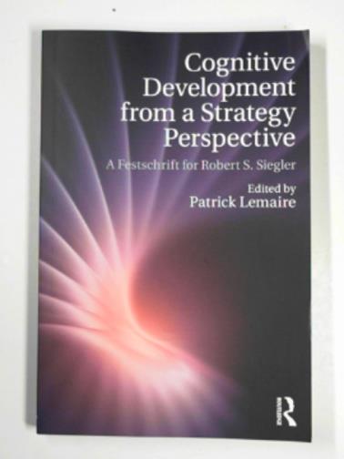 LEMAIRE, Patrick - Cognitive development from a strategy perspective: A festschrift for Robert Siegler