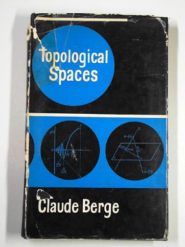 BERGE, Claude - Topological spaces, including a treatment of multi-valued functions vector spaces and convexity
