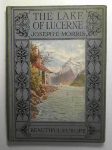 MORIS, Joseph E. - Beautiful Europe: The Lake of Lucerne