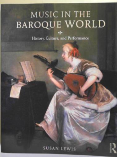 LEWIS, Susan - Music in the Baroque world: history, culture and performance