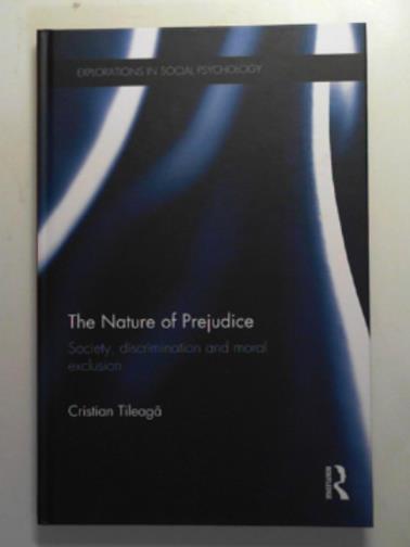 TILEAGA, Cristian - The nature of prejudice: society, discrimination and moral exclusion