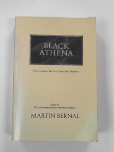 BERNAL, Martin - Black Athena: The archaeological and documentary evidence v. 2: Afro-Asiatic roots of classical civilization