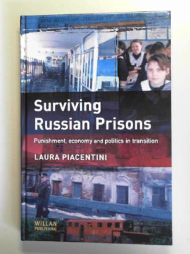 PIACENTINI, Laura - Surviving Russian prisons: punishment, economy and politics in transition