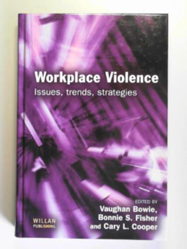BOWIE, Vaughan & others (eds) - Workplace violence: issues, trends, strategies