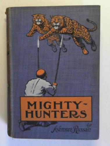 RUSSAN, Ashmore - Mighty hunters: being an account of some of the adventures of Richard and Helen Carson in the forests and on the plains of Chiapas in Mexico