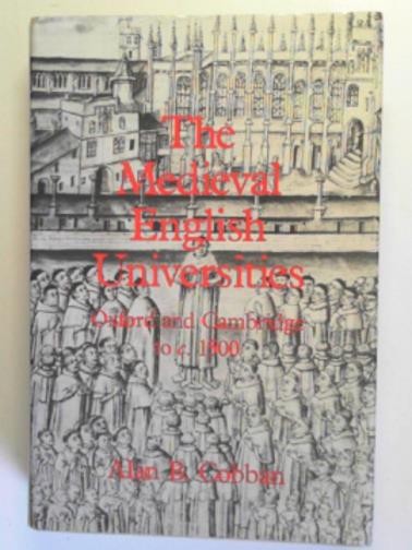 COBBAN, Alan B. - The Medieval English universities: Oxford and Cambridge to c.1500