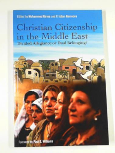 GIRMA, Mohammed; ROMOCEA, Cristian (ed) - Christian citizenship in the Middle East: Divided allegiance or dual belonging?