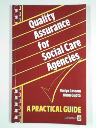 CASSAM, Emlyn & GUPTA, Himu - Quality assurance for social care agencies: A practical guide