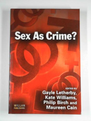 LETHERBY, Gayle; WILLIAMS, Kate (& others - eds) - Sex as crime?