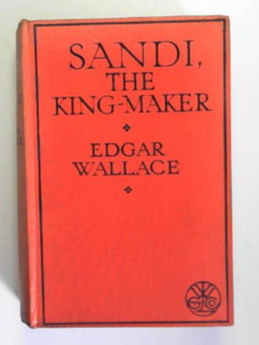 WALLACE, Edgar - Sandi, the king-maker