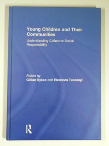 SYKES, Gilliam; TESZENYI, Eleonora - Young children and their communities: Understanding collective social responsibility