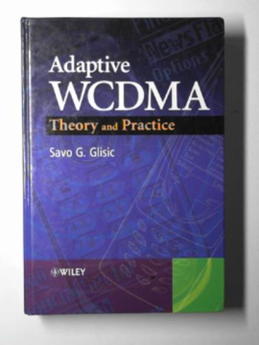 GLISIC, Savo G. - Adaptive WCDMA: Theory and practice