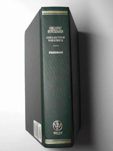 FREEMAN, Jeremiah P. (Ed.) - Organic Syntheses, Collective Volume 10: A Revised Edition of Annual Volumes 75 - 79: Collective Annual Volumes 75-79 v. 10 (Organic Syntheses Collective Volumes)