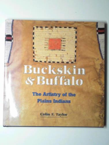 TAYLOR, Colin F. - Buckskin and buffalo. The artistry of the Plains Indians