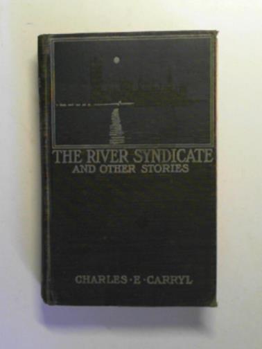 CARRYL, Charles Edward - The river syndicate, and other stories