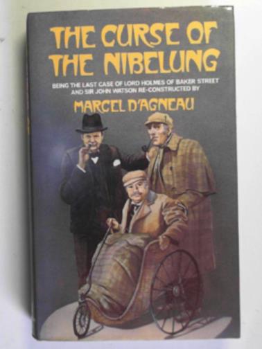 D'AGNEAU, Marcel - The curse of the Nibelung: being the last case of Lord Holmes of Baker Street and Sit John Watson
