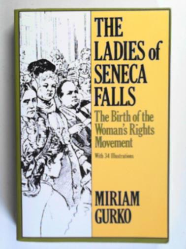 GURKO, Miriam - The Ladies of Seneca Falls: the birth of the Woman's Rights Movement