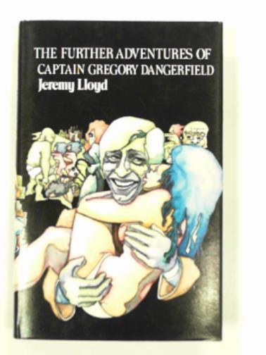 LLOYD, Jeremy - The further adventures of Captain Gregory Dangerfield