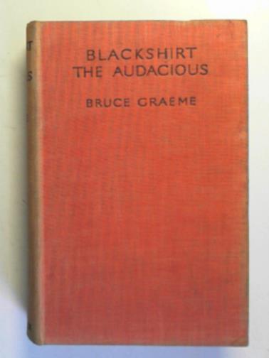 GRAEME, Bruce - Blackshirt the audacious