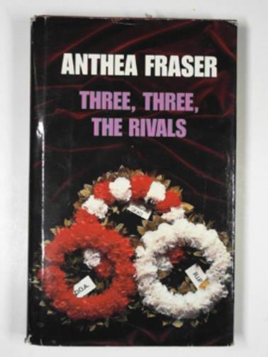 FRASER, Anthea - Three, three, the rivals