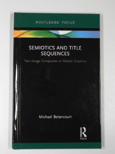 BETANCOURT, Michael - Semiotics and title sequences: Text-image composites in motion graphics
