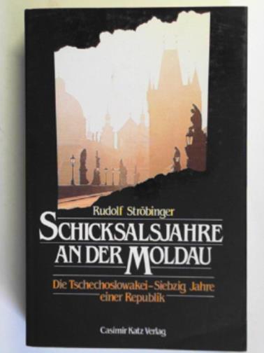 STROBINGER, Rudolf - Schicksalsjahre an der Moldau: Die Tschechoslowakei-Siebzig Jahre einer Republik