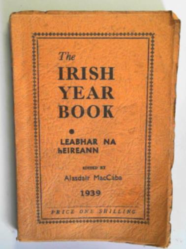 MacCABA, Alasdair (ed) - The Irish year book: Leabhar na Heireann 1939