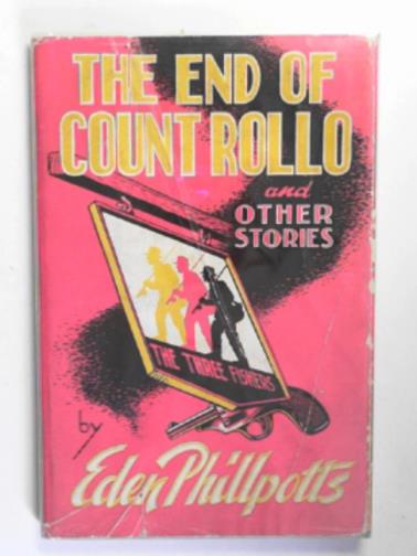 PHILLPOTTS, Eden - The end of Count Rollo and other stories