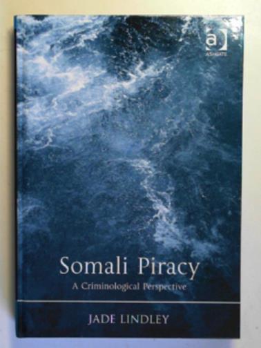 LINDLEY, Jade - Somali piracy: a criminological perspective