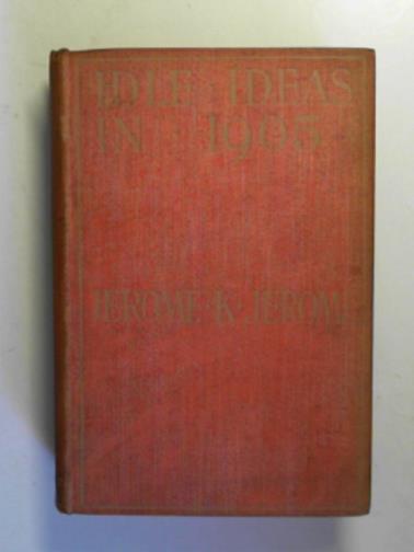 JEROME, Jerome K - Idle ideas in 1905