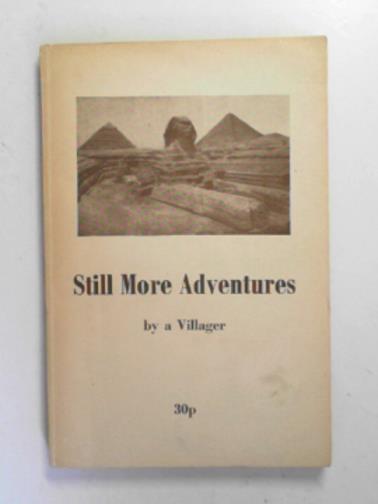 A Villager (Frederick Cowgill): - Still more adventures.