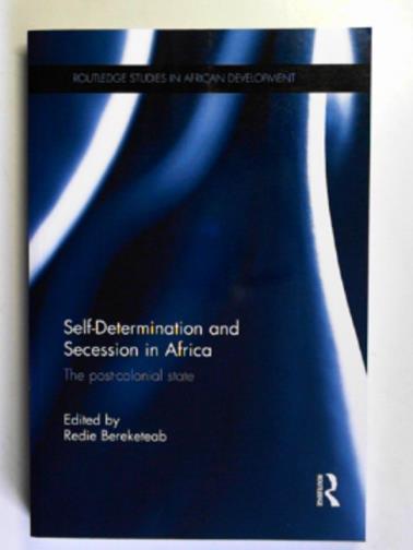 BEREKETEAB, Redie (ed) - Self-determination and secession in Africa: the post-colonial state