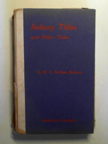 BALFOUR-BROWNE, E.M.C - Solway Tides and other tales