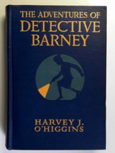O'HIGGINS, Harvey J. - The adventures of Detective Barney