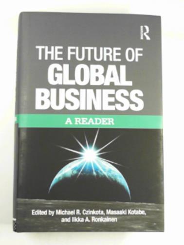 CZINKOTA, Michael R; KOTABE, Masaaki; RONKAINEN, Iillka (eds) - The future of global business: A reader