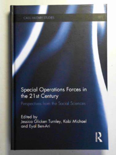 TURNLEY, Jessica Glicken & others (eds) - Special Operations Forces in the 21st Century: perspectives from the social sciences