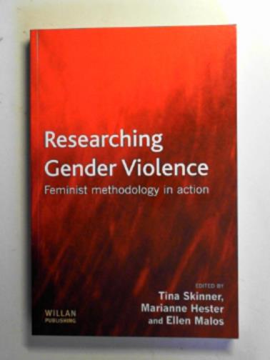 SKINNER, Tina & others - Researching gender violence: Feminist methodology in action