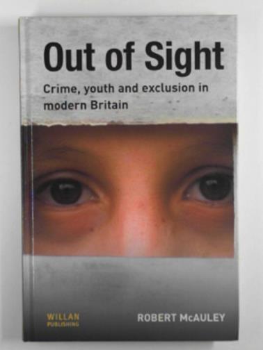 MCAULEY, Robert - Out of sight: Crime, youth and exclusion in modern Britain
