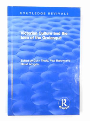 TRODD, Colin; BARLOW, Paul; AMIGONI, David - Routledge revivals: Victorian culture and the idea of the grotesque