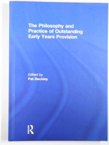 BECKLEY, Pat (ed) - The philosophy and practice of outstanding early years provision