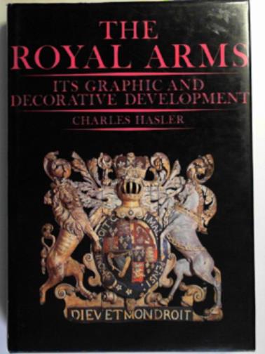 HASLER, Charles - The Royal Arms: its graphic and decorative development
