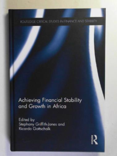 GRIFFITH-JONES, Stephany & GOTTSCHALK, Ricardo (eds) - Achieving financial stability and growth in Africa