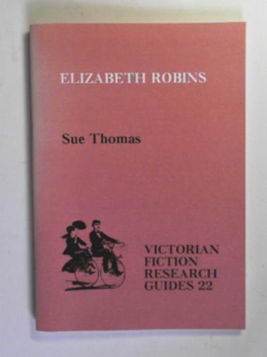 THOMAS, Sue - Elizabeth Robins (1862-1952): A bibliography