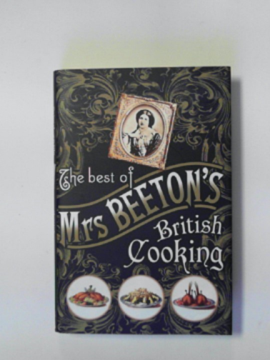BEETON (Mrs) - The best of Mrs Beeton's British cooking