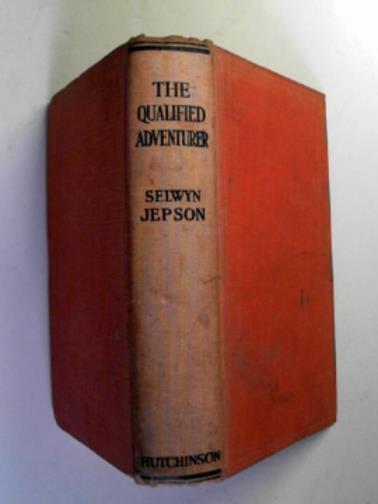 JEPSON, Selwyn - The qualified adventurer: a novel
